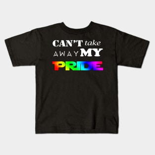 LGBT Gay Pride - Can't Take Away My PRIDE Kids T-Shirt